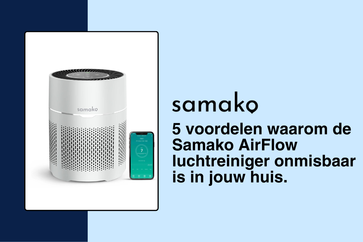 5 voordelen waarom de Samako AirFlow luchtreiniger onmisbaar is in jouw huis.